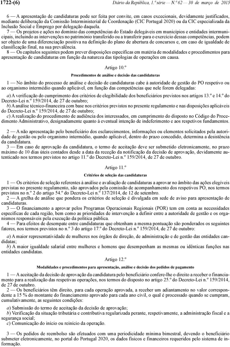 (CIC Portugal 2020) ou da CIC especializada da Inclusão Social e Emprego por delegação daquela.