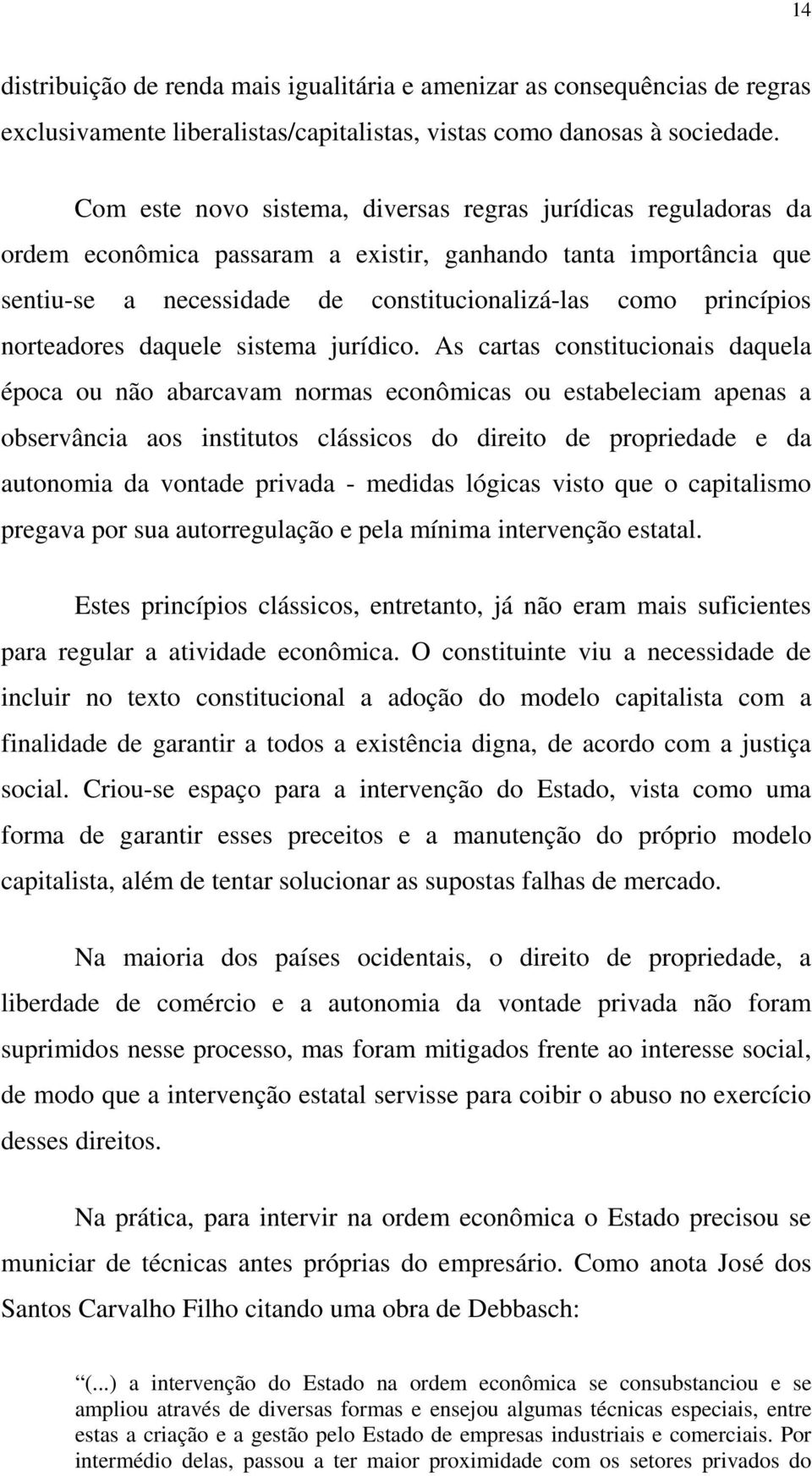 norteadores daquele sistema jurídico.