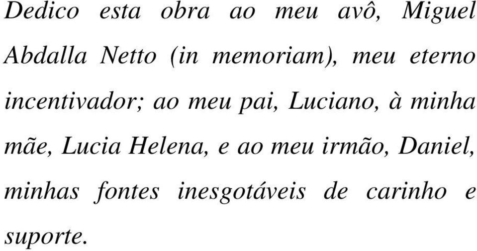 Luciano, à minha mãe, Lucia Helena, e ao meu irmão,