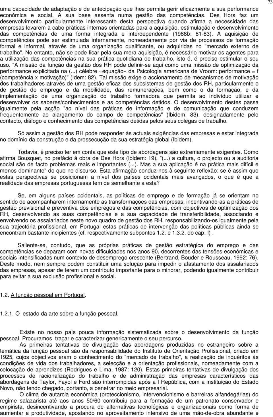 desenvolvimento das competências de uma forma integrada e interdependente (1988b: 81-83).