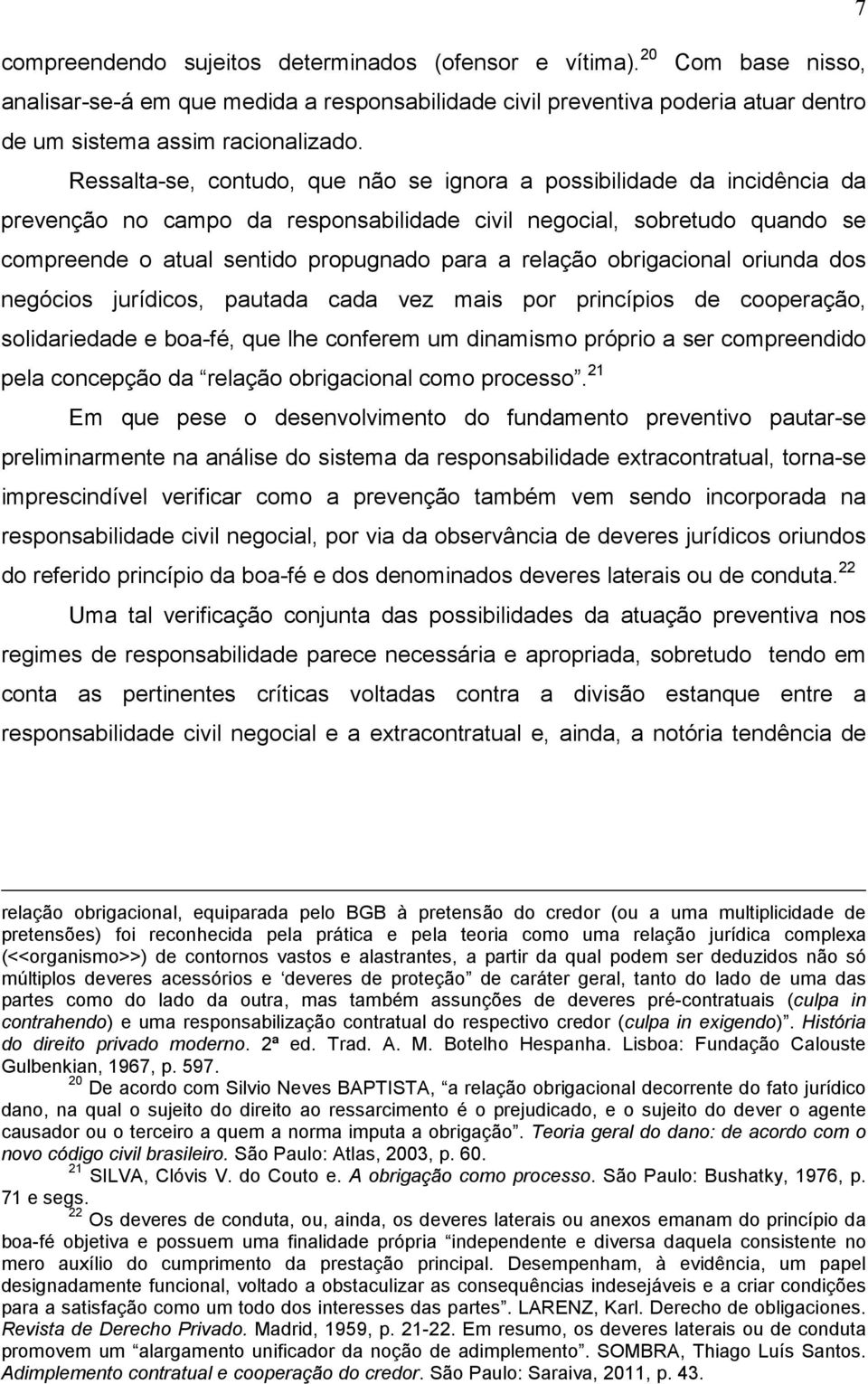 relação obrigacional oriunda dos negócios jurídicos, pautada cada vez mais por princípios de cooperação, solidariedade e boa-fé, que lhe conferem um dinamismo próprio a ser compreendido pela