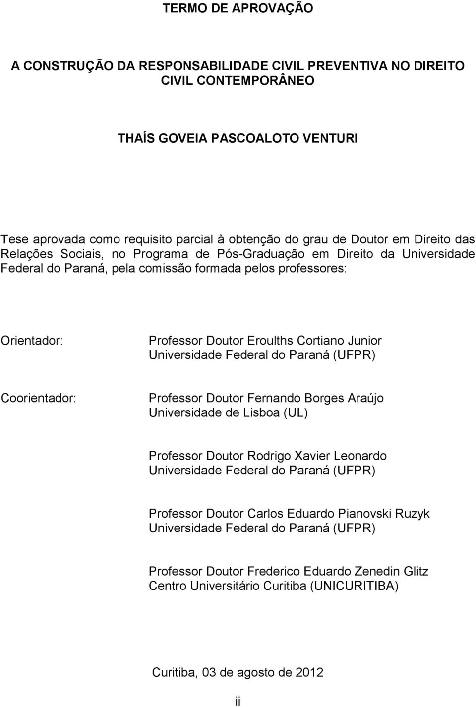 Junior Universidade Federal do Paraná (UFPR) Coorientador: Professor Doutor Fernando Borges Araújo Universidade de Lisboa (UL) Professor Doutor Rodrigo Xavier Leonardo Universidade Federal do Paraná