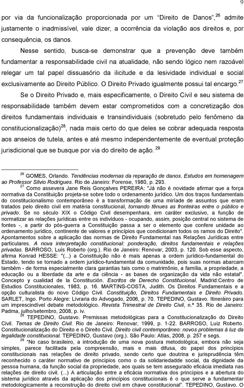 lesividade individual e social exclusivamente ao Direito Público. O Direito Privado igualmente possui tal encargo.