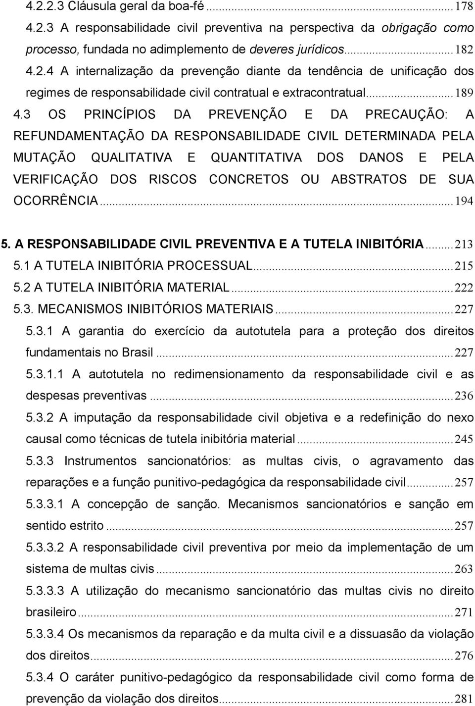 3 OS PRINCÍPIOS DA PREVENÇÃO E DA PRECAUÇÃO: A REFUNDAMENTAÇÃO DA RESPONSABILIDADE CIVIL DETERMINADA PELA MUTAÇÃO QUALITATIVA E QUANTITATIVA DOS DANOS E PELA VERIFICAÇÃO DOS RISCOS CONCRETOS OU