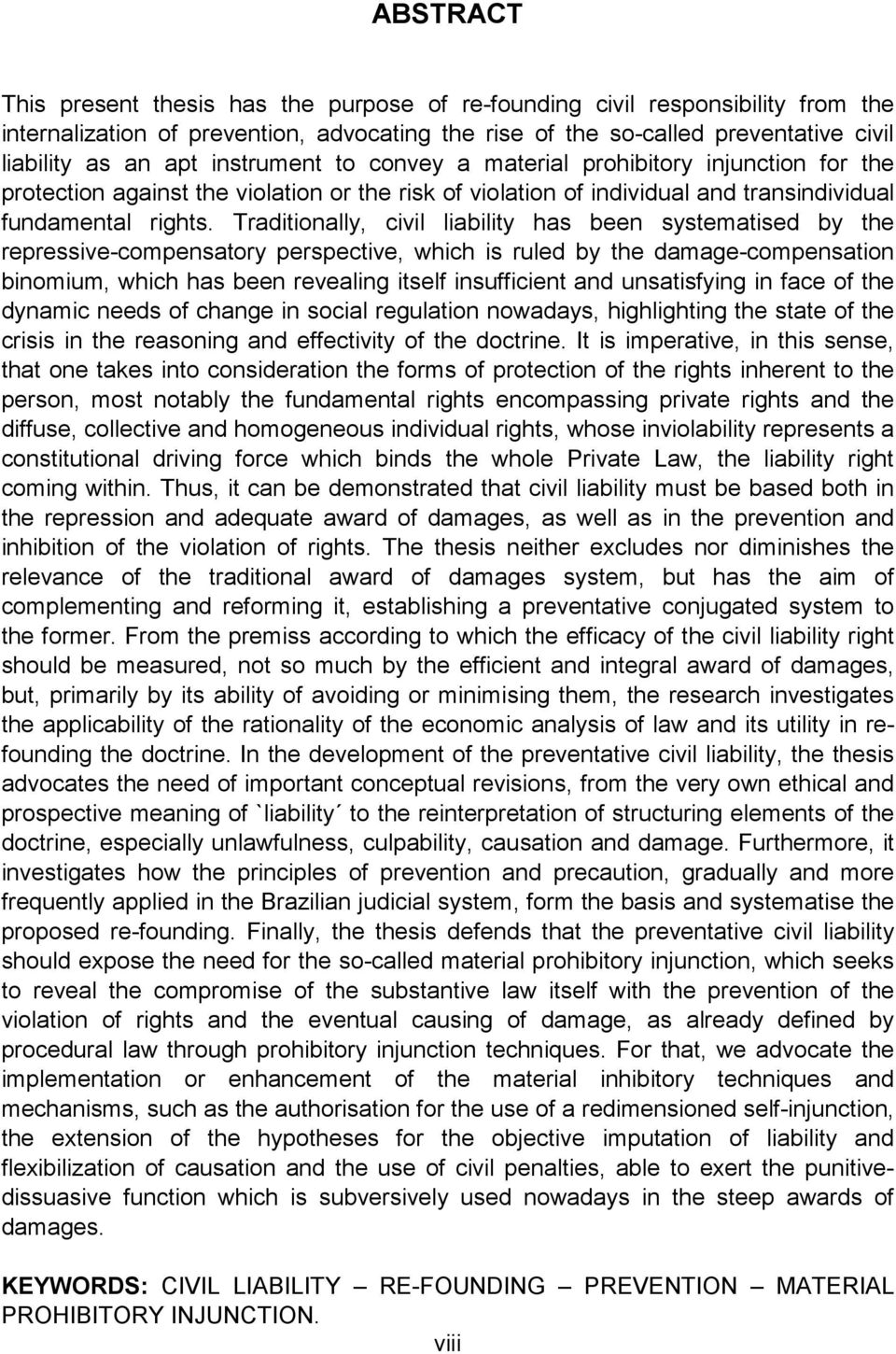 Traditionally, civil liability has been systematised by the repressive-compensatory perspective, which is ruled by the damage-compensation binomium, which has been revealing itself insufficient and