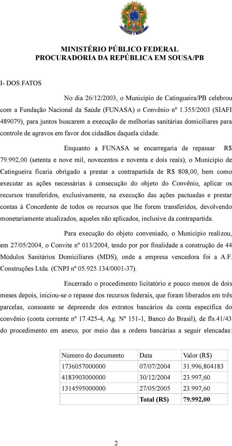 Enquanto a FUNASA se encarregaria de repassar R$ 79.