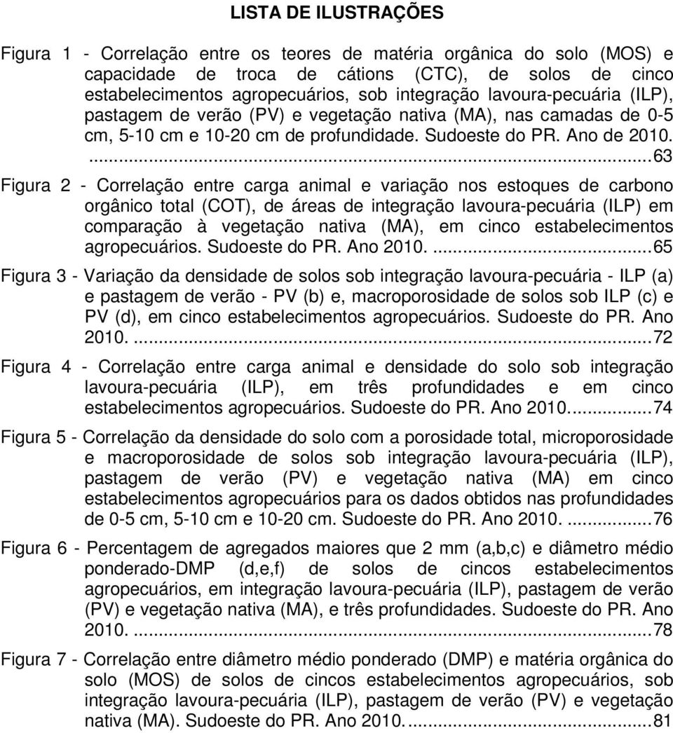 ...63 Figura 2 - Correlação entre carga animal e variação nos estoques de carbono orgânico total (COT), de áreas de integração lavoura-pecuária (ILP) em comparação à vegetação nativa (MA), em cinco