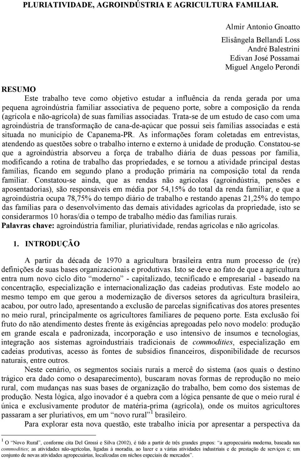 agroindústria familiar associativa de pequeno porte, sobre a composição da renda (agrícola e não-agrícola) de suas famílias associadas.