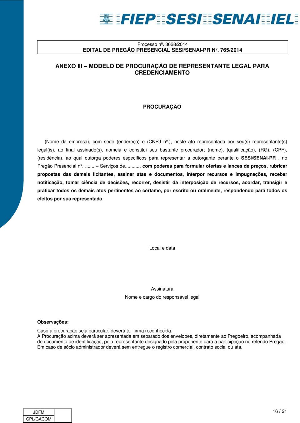 poderes específicos para representar a outorgante perante o SESI/SENAI-PR, no Pregão Presencial nº.... Serviços de.