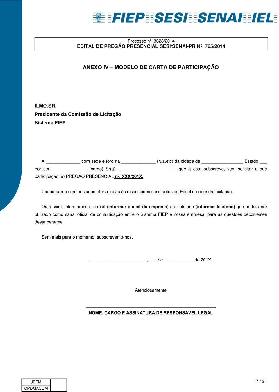 Concordamos em nos submeter a todas às disposições constantes do Edital da referida Licitação.