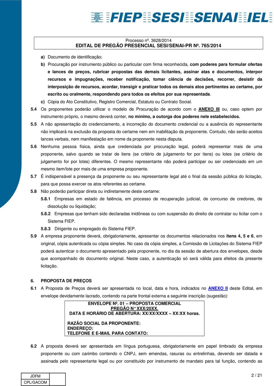 documentos, interpor recursos e impugnações, receber notificação, tomar ciência de decisões, recorrer, desistir da interposição de recursos, acordar, transigir e praticar todos os demais atos