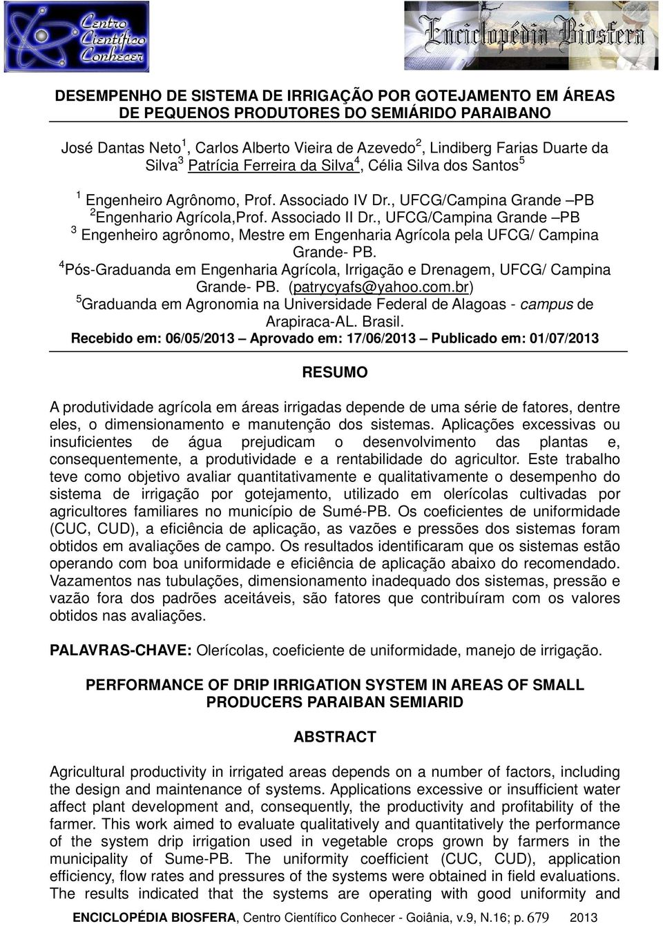 , UFCG/Campina Grande PB 3 Engenheiro agrônomo, Mestre em Engenharia Agrícola pela UFCG/ Campina Grande- PB. 4 Pós-Graduanda em Engenharia Agrícola, Irrigação e Drenagem, UFCG/ Campina Grande- PB.