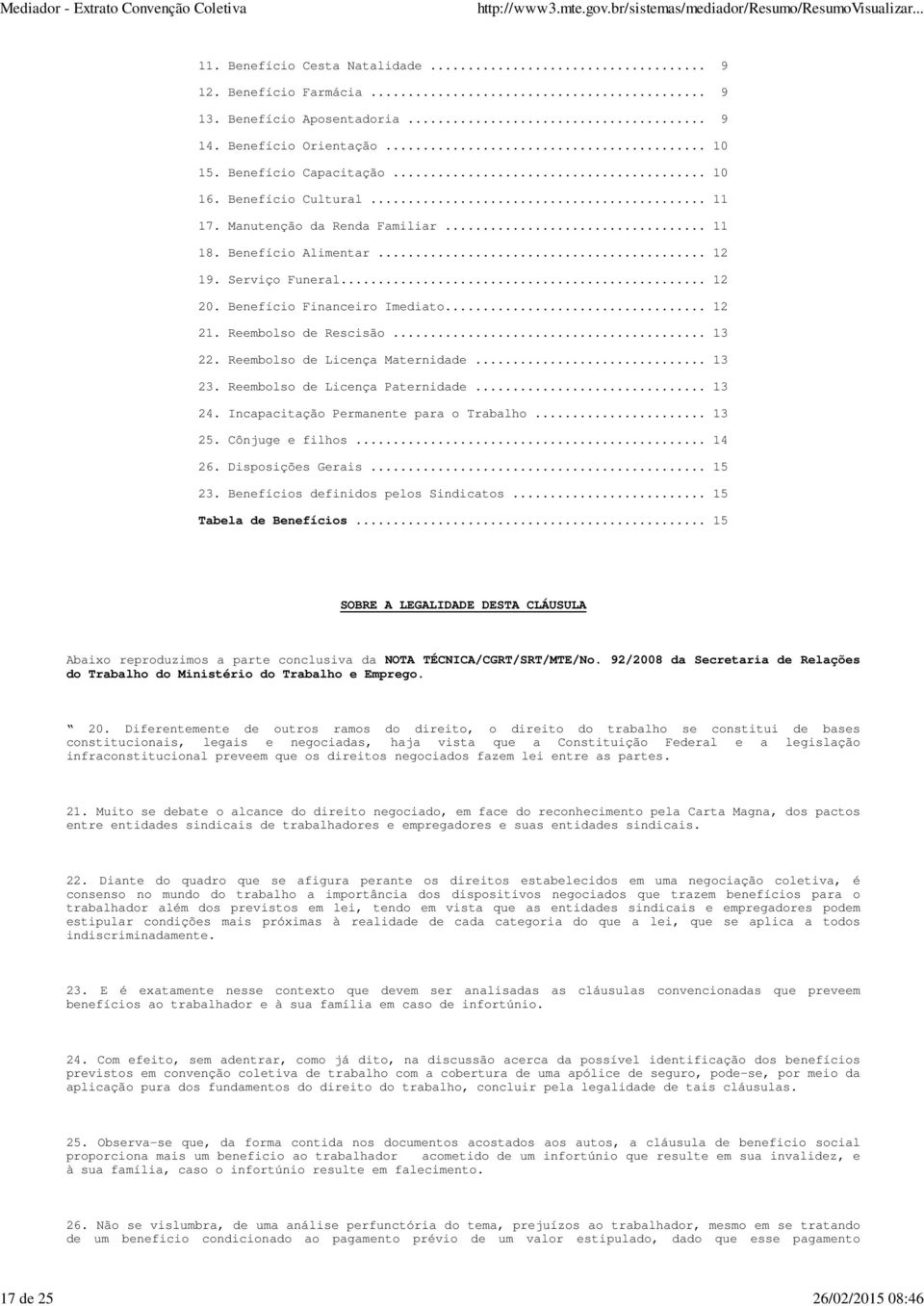 Reembolso de Licença Maternidade... 13 23. Reembolso de Licença Paternidade... 13 24. Incapacitação Permanente para o Trabalho... 13 25. Cônjuge e filhos... 14 26. Disposições Gerais... 15 23.