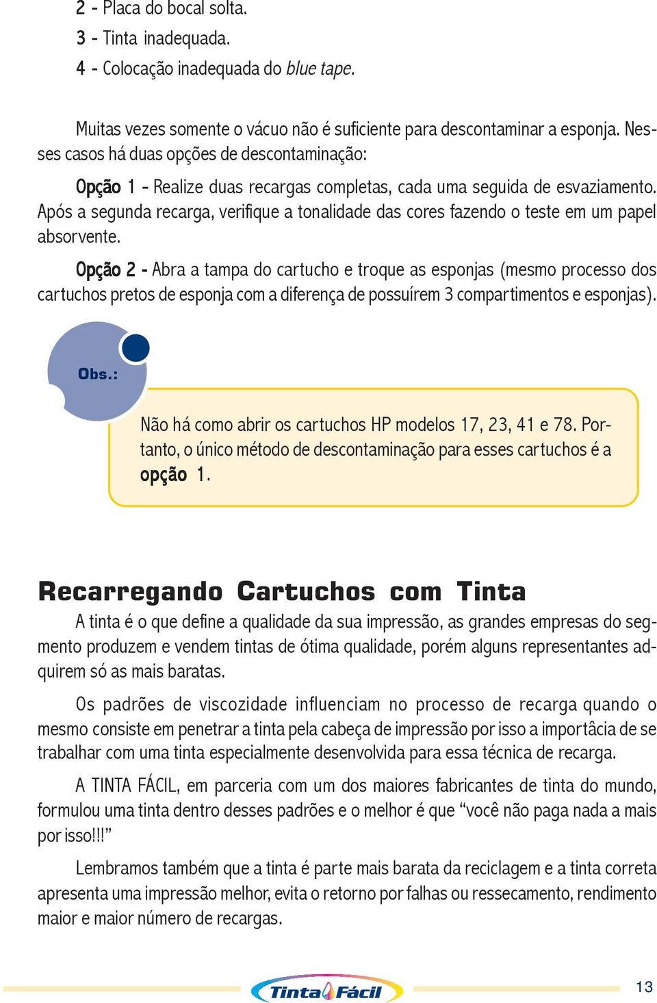 Após a segunda recarga, verifique a tonalidade das cores fazendo o teste em um papel absorvente.