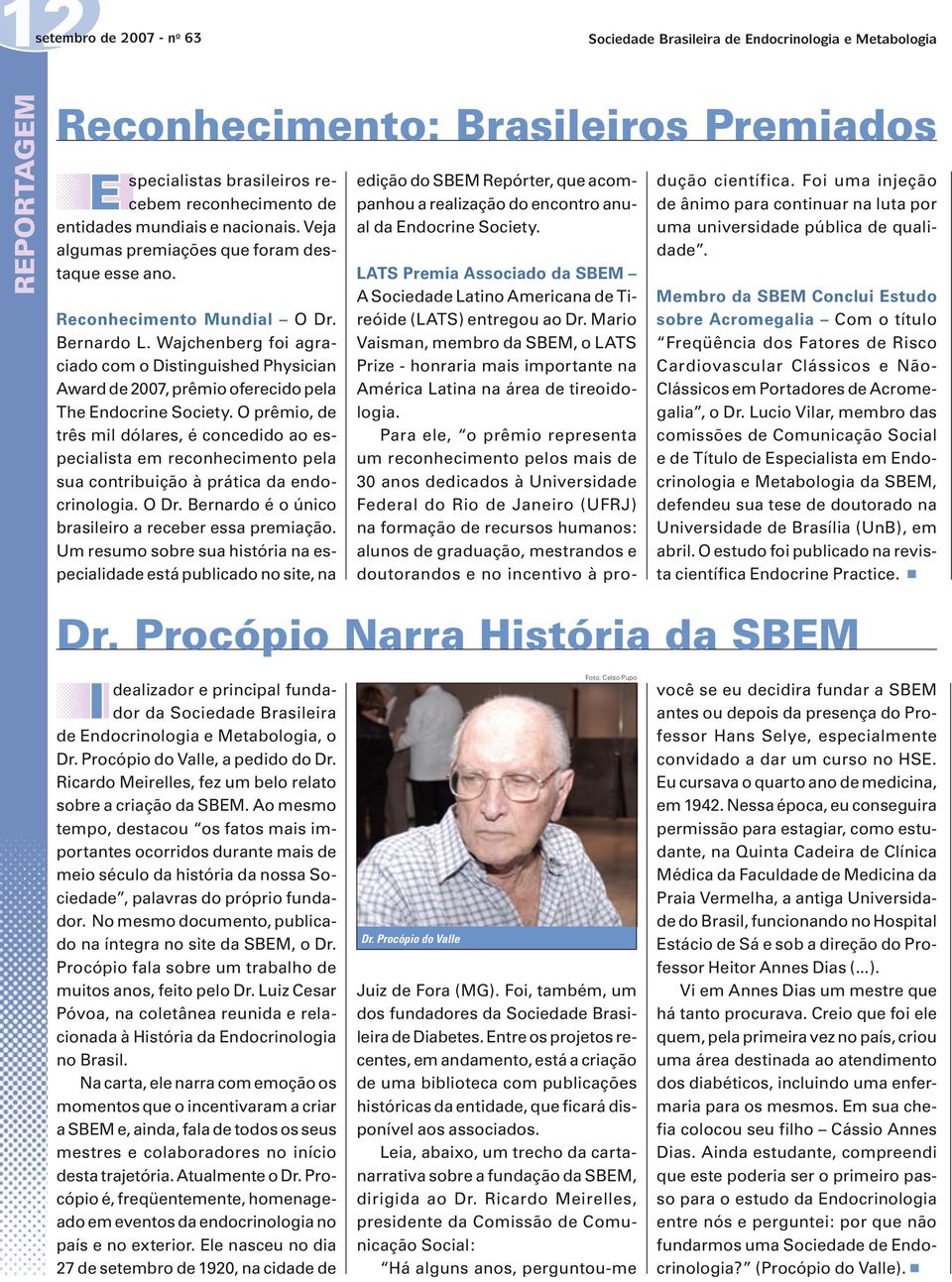 Wajchenberg foi agraciado com o Distinguished Physician Award de 2007, prêmio oferecido pela The Endocrine Society.