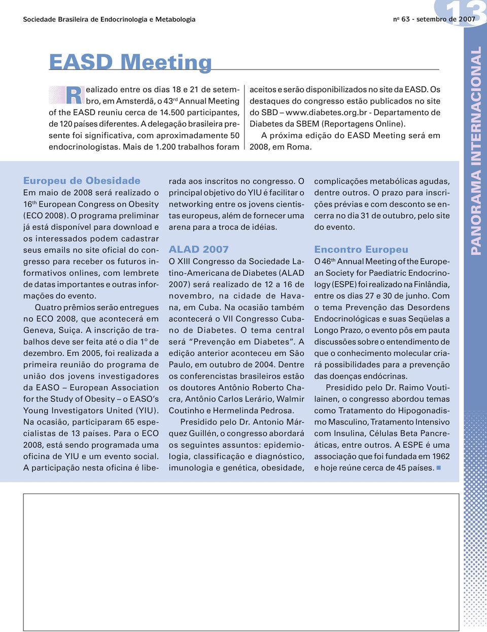 200 trabalhos foram Europeu de Obesidade Em maio de 2008 será realizado o 16 th European Congress on Obesity (ECO 2008).