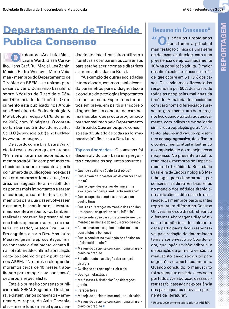 Diferenciado de Tireóide. O documento está publicado nos Arquivos Brasileiros de Endocrinologia & Metabologia, edição 51/5, de julho de 2007, com 26 páginas.