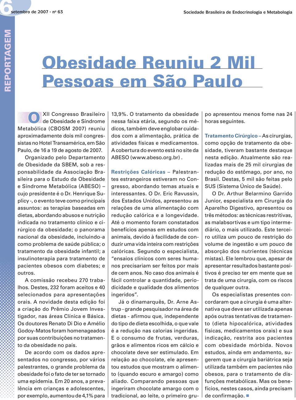 Organizado pelo Departamento de Obesidade da SBEM, sob a responsabilidade da Associação Brasileira para o Estudo da Obesidade e Síndrome Metabólica (ABESO) cujo presidente é o Dr.