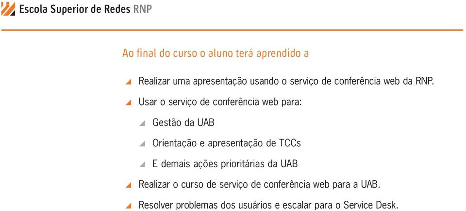 \\Usar o serviço de conferência web para: \\Gestão da UAB \\Orientação e apresentação de TCCs \\E