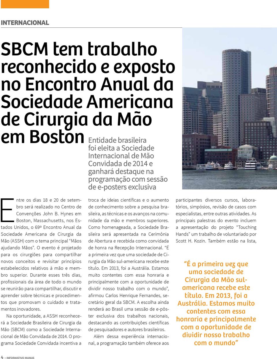 Hynes em Boston, Massachusetts, nos Estados Unidos, o 69º Encontro Anual da Sociedade Americana de Cirurgia da Mão (ASSH) com o tema principal Mãos ajudando Mãos.