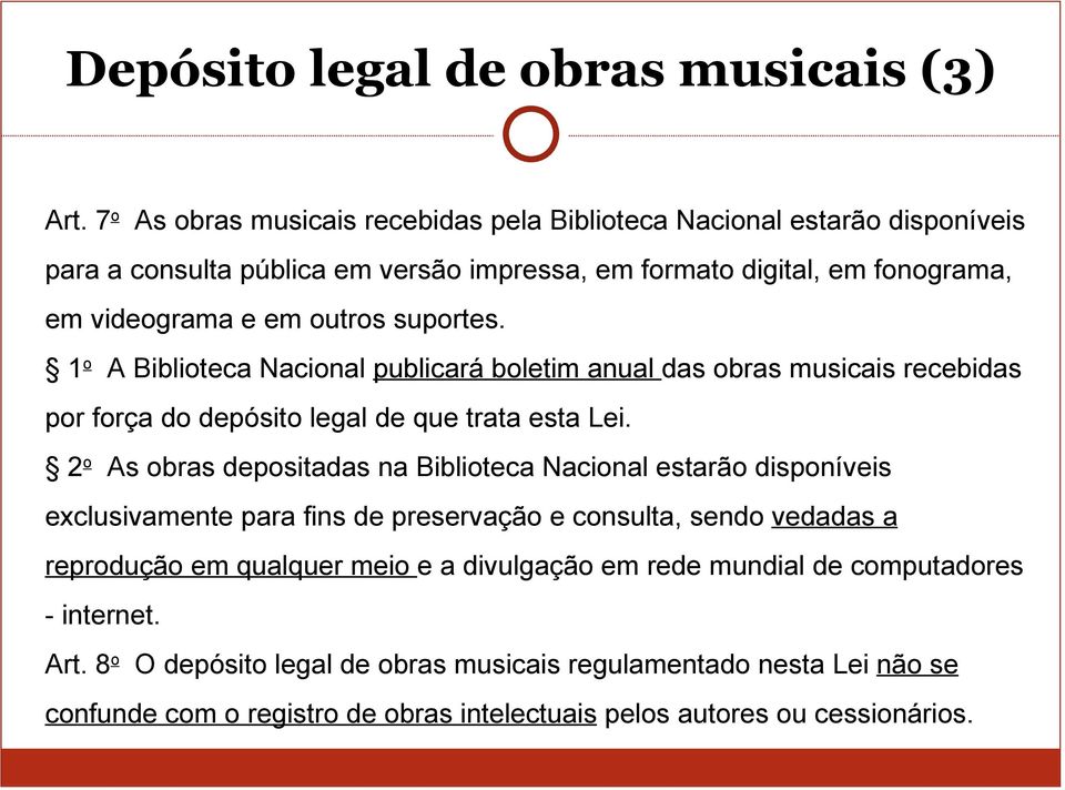 suportes. 1o A Biblioteca Nacional publicará boletim anual das obras musicais recebidas por força do depósito legal de que trata esta Lei.