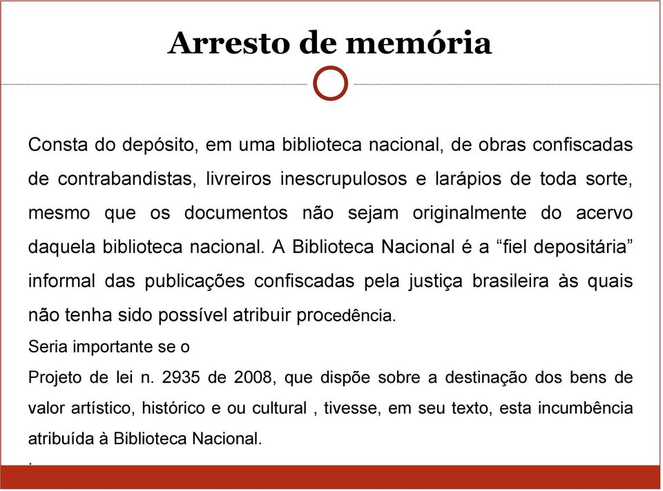 A Biblioteca Nacional é a fiel depositária informal das publicações confiscadas pela justiça brasileira às quais não tenha sido possível atribuir