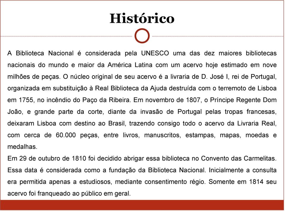 José I, rei de Portugal, organizada em substituição à Real Biblioteca da Ajuda destruída com o terremoto de Lisboa em 1755, no incêndio do Paço da Ribeira.