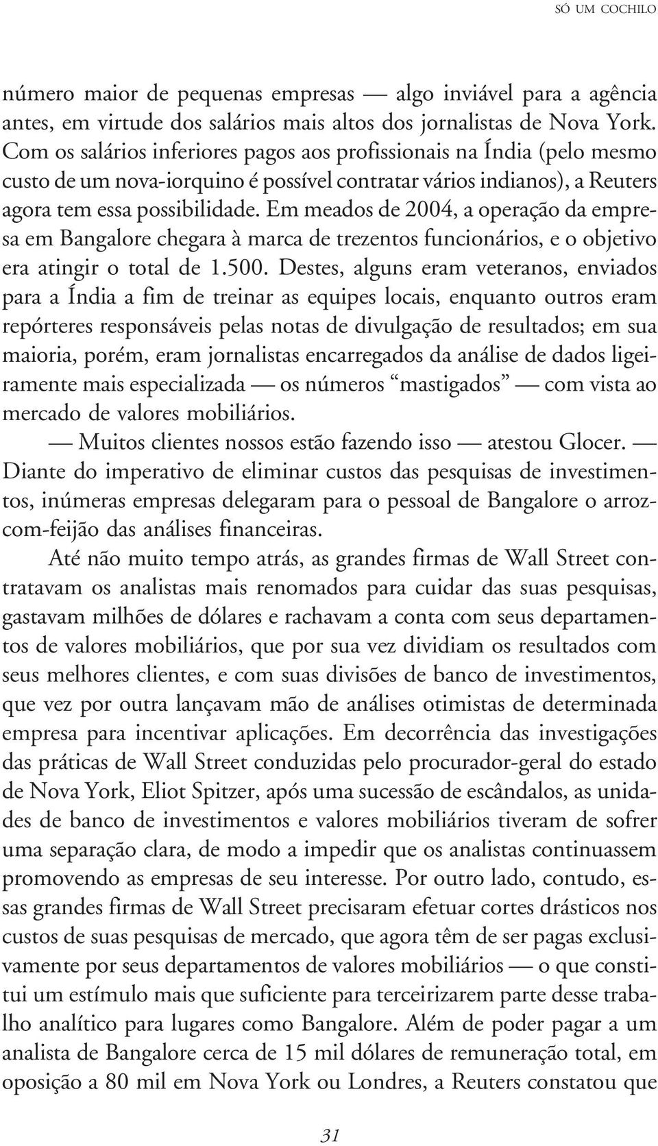 Em meados de 2004, a operação da empresa em Bangalore chegara à marca de trezentos funcionários, e o objetivo era atingir o total de 1.500.