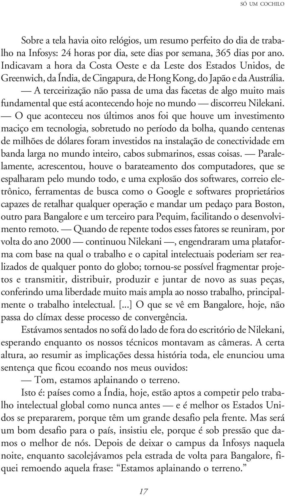 A terceirização não passa de uma das facetas de algo muito mais fundamental que está acontecendo hoje no mundo discorreu Nilekani.