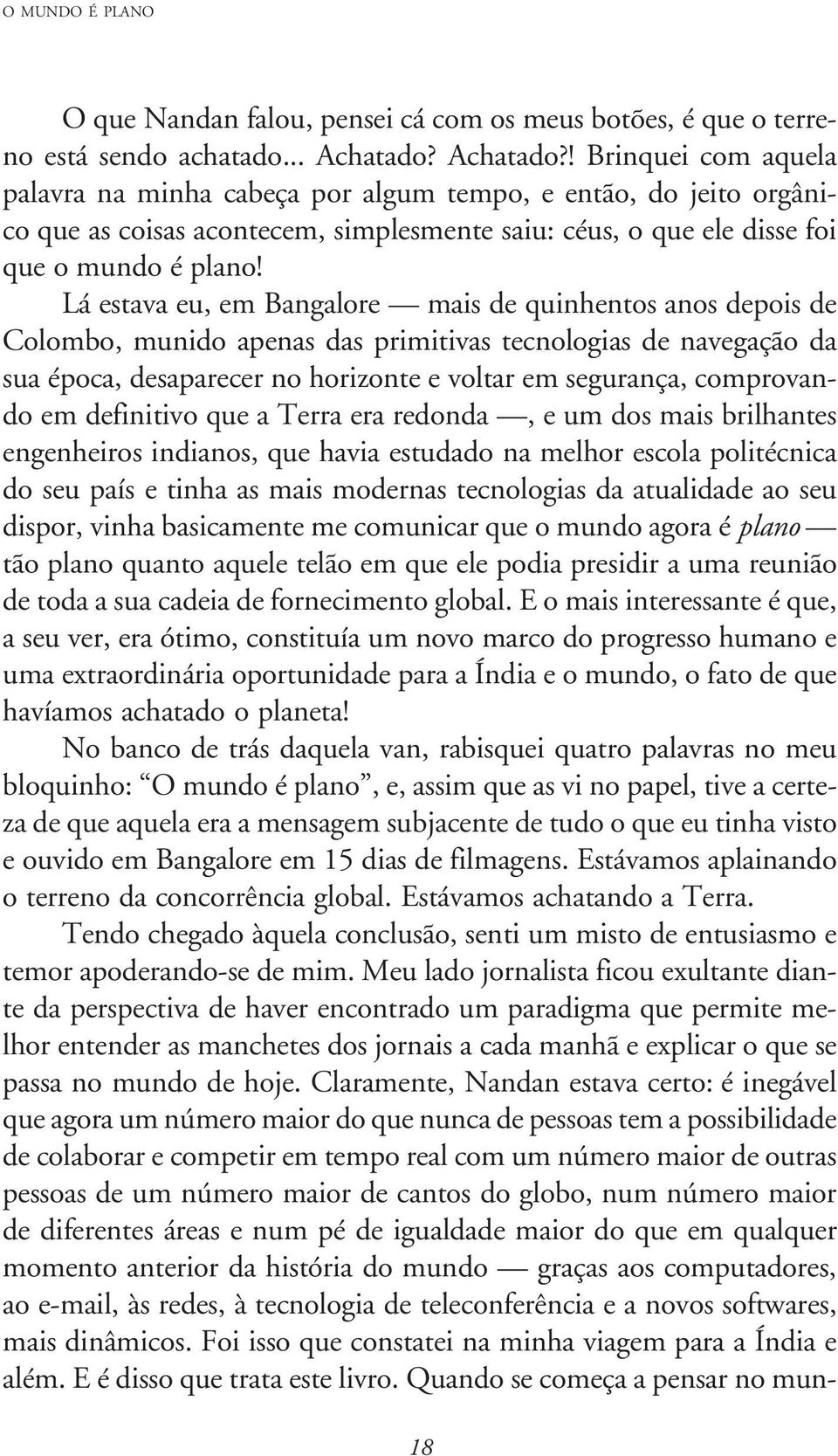 Lá estava eu, em Bangalore mais de quinhentos anos depois de Colombo, munido apenas das primitivas tecnologias de navegação da sua época, desaparecer no horizonte e voltar em segurança, comprovando