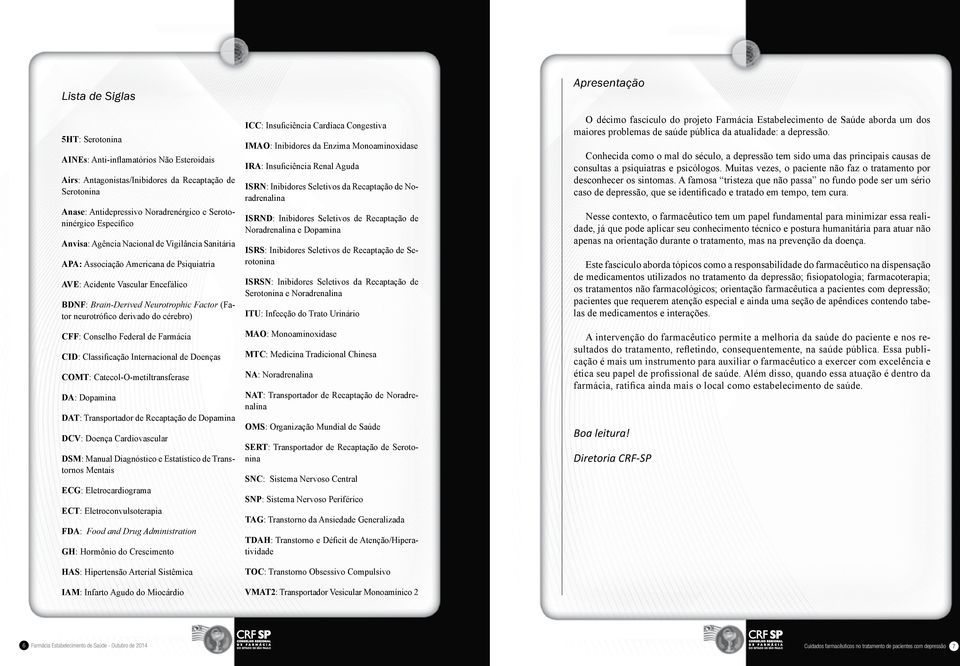 cérebro) CFF: Conselho Federal de Farmácia CID: Classificação Internacional de Doenças COMT: Catecol-O-metiltransferase DA: Dopamina DAT: Transportador de Recaptação de Dopamina DCV: Doença