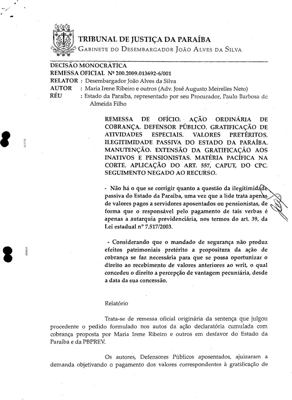 José Augusto Meirelles Neto) RÉU : Estado da Paraíba, representado por seu Procurador, Paulo Barbosa de Almeida Filho REMESSA DE OFÍCIO. AÇÃO ORDINÁRIA DE COBRANÇA. DEFENSOR PÚBLICO.