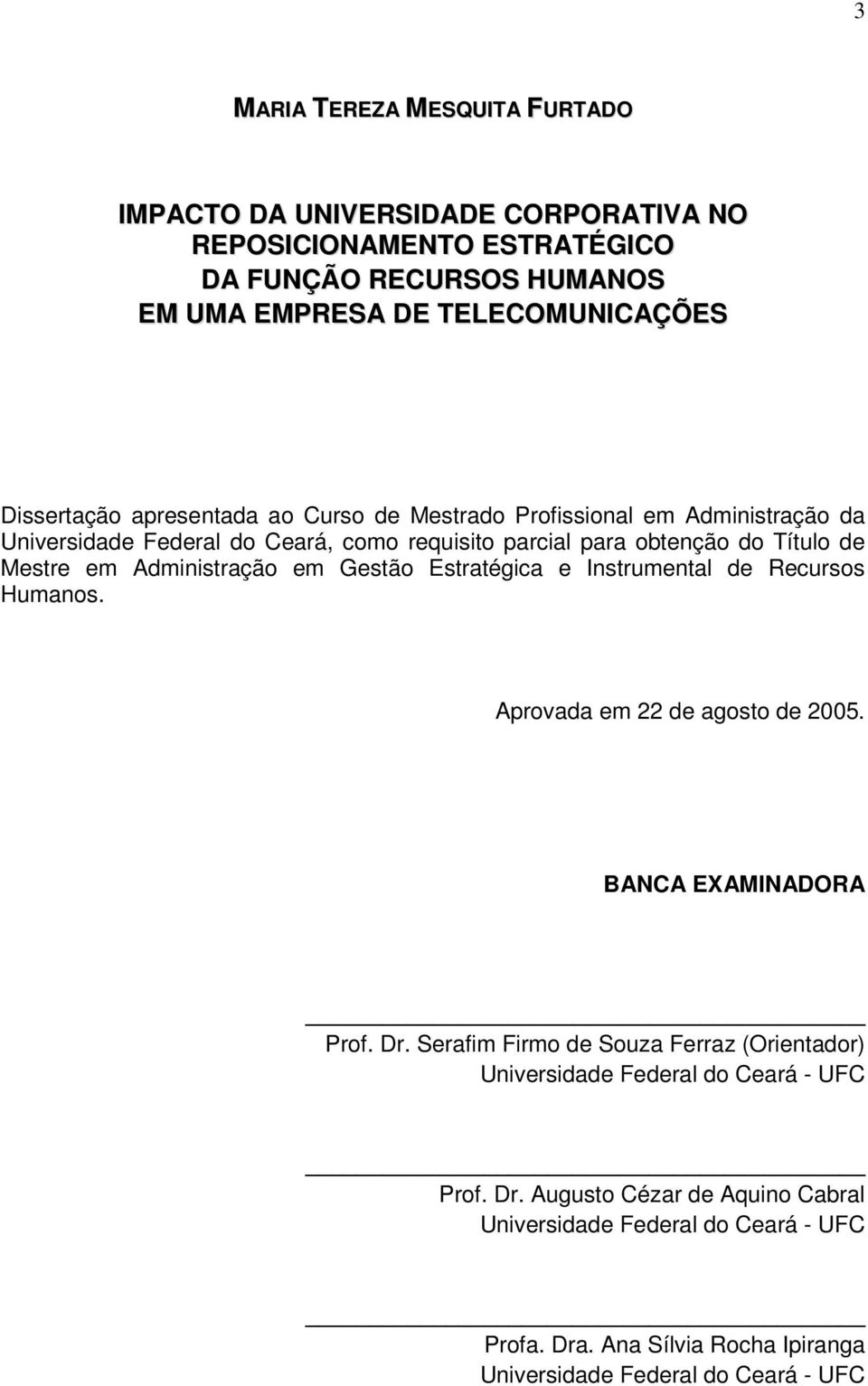 Gestão Estratégica e Instrumental de Recursos Humanos. Aprovada em 22 de agosto de 2005. BANCA EXAMINADORA Prof. Dr.