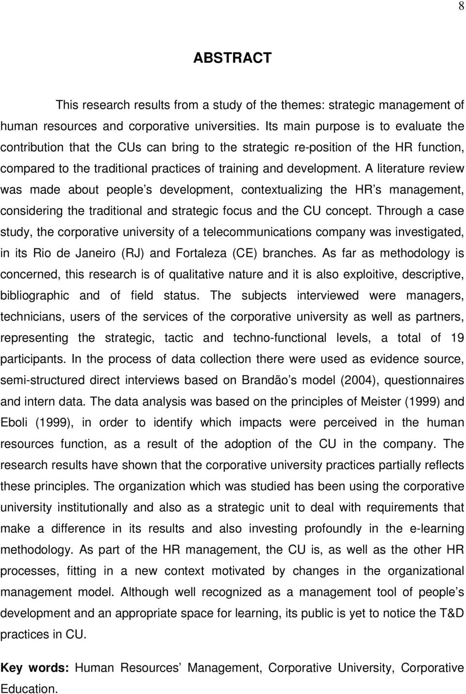 A literature review was made about people s development, contextualizing the HR s management, considering the traditional and strategic focus and the CU concept.