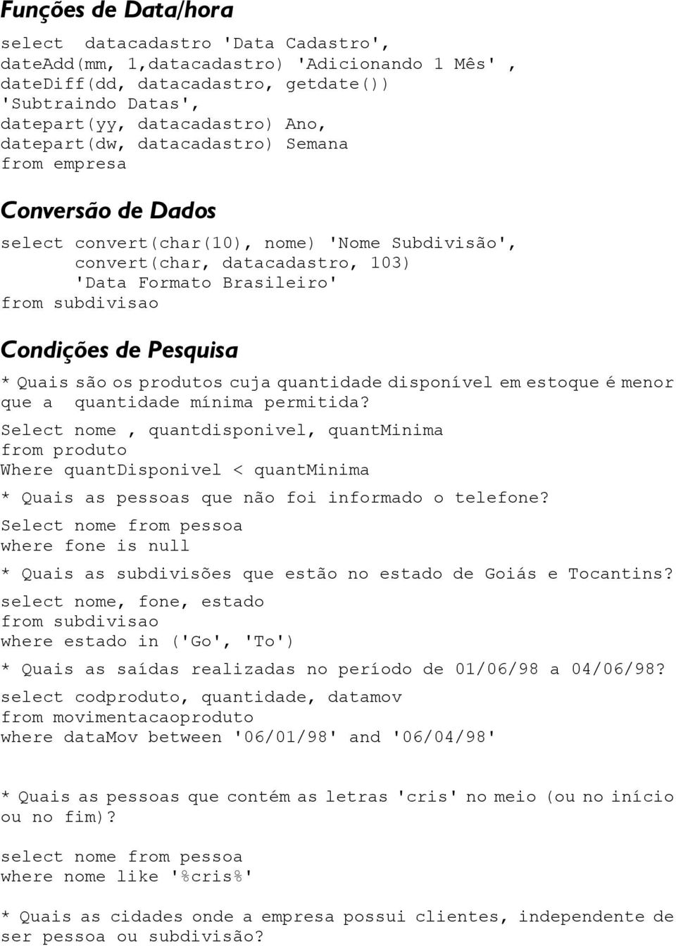 Pesquisa * Quais são os produtos cuja quantidade disponível em estoque é menor que a quantidade mínima permitida?