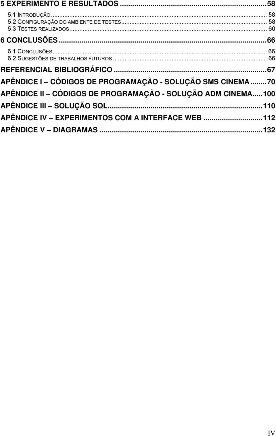 ..67 APÊNDICE I CÓDIGOS DE PROGRAMAÇÃO - SOLUÇÃO SMS CINEMA.