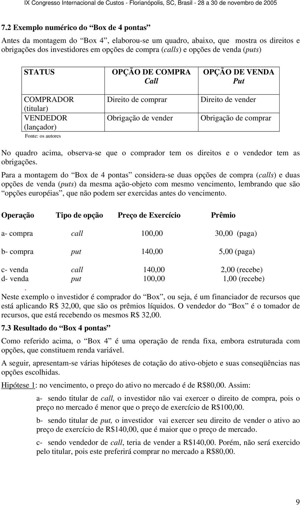 acima, observa-se que o comprador tem os direitos e o vendedor tem as obrigações.