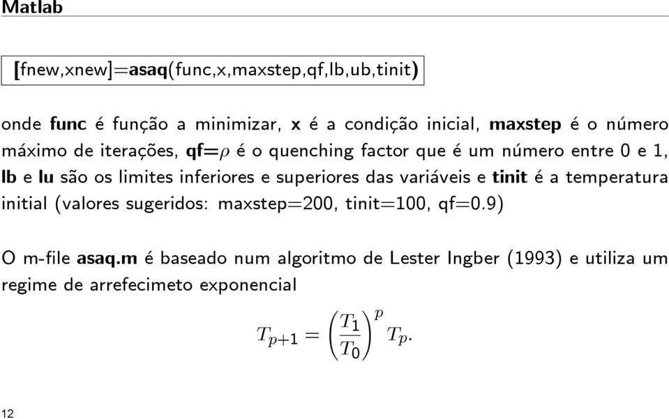 superiores das variáveis e tinit éatemperatura initial (valores sugeridos: maxstep=200, tinit=100, qf=0.9) Om-file asaq.