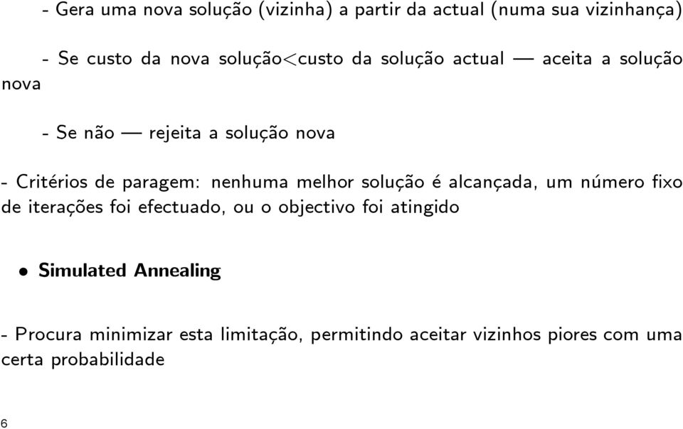 nenhuma melhor solução é alcançada, um número fixo de iterações foi efectuado, ou o objectivo foi atingido