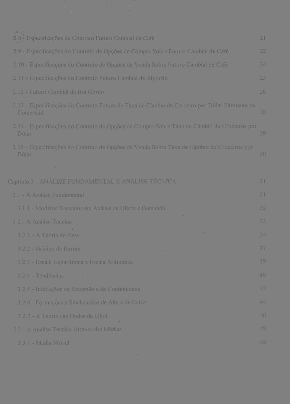 13 - Especificações do Contrato Futuro de Taxa de Câmbio de Cruzeiro por Dólar Flutuante ou Comercial 28 2.