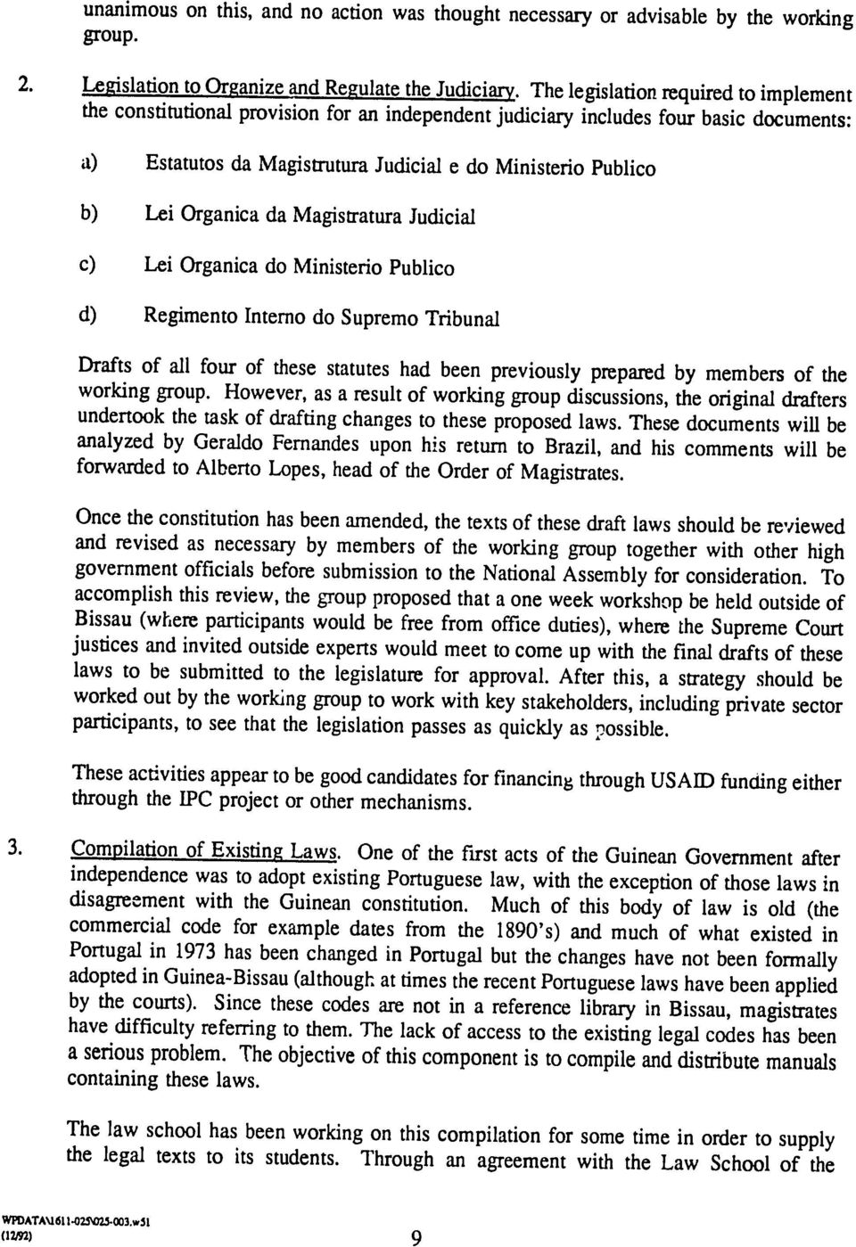 Organica da Magistratura Judicial c) Lei Organica do Ministerio Publico d) Regimento Interno do Supremo Tribunal Drafts of all four of these statutes had been previously prepared by members of the