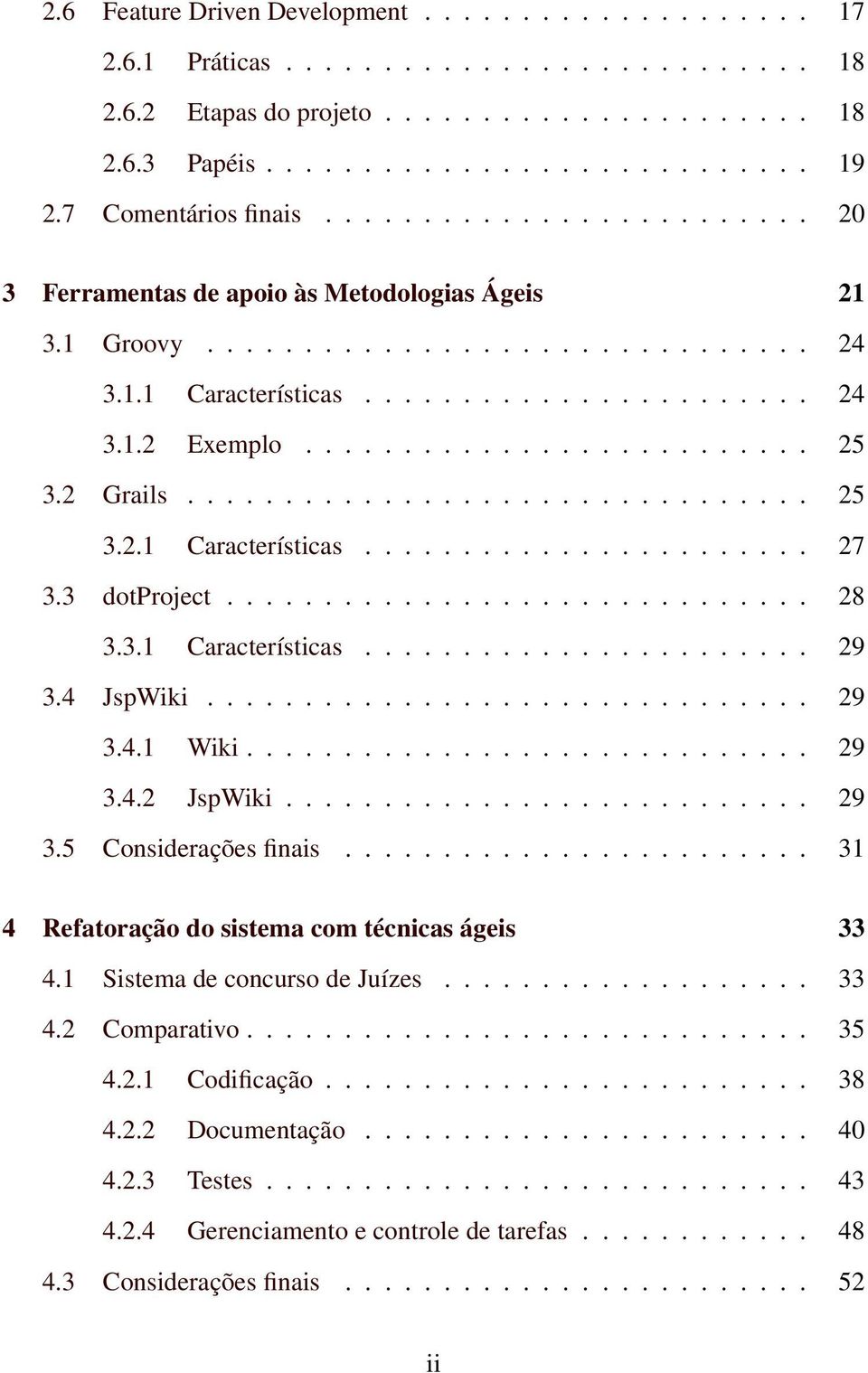 ......................... 25 3.2 Grails................................ 25 3.2.1 Características....................... 27 3.3 dotproject.............................. 28 3.3.1 Características....................... 29 3.