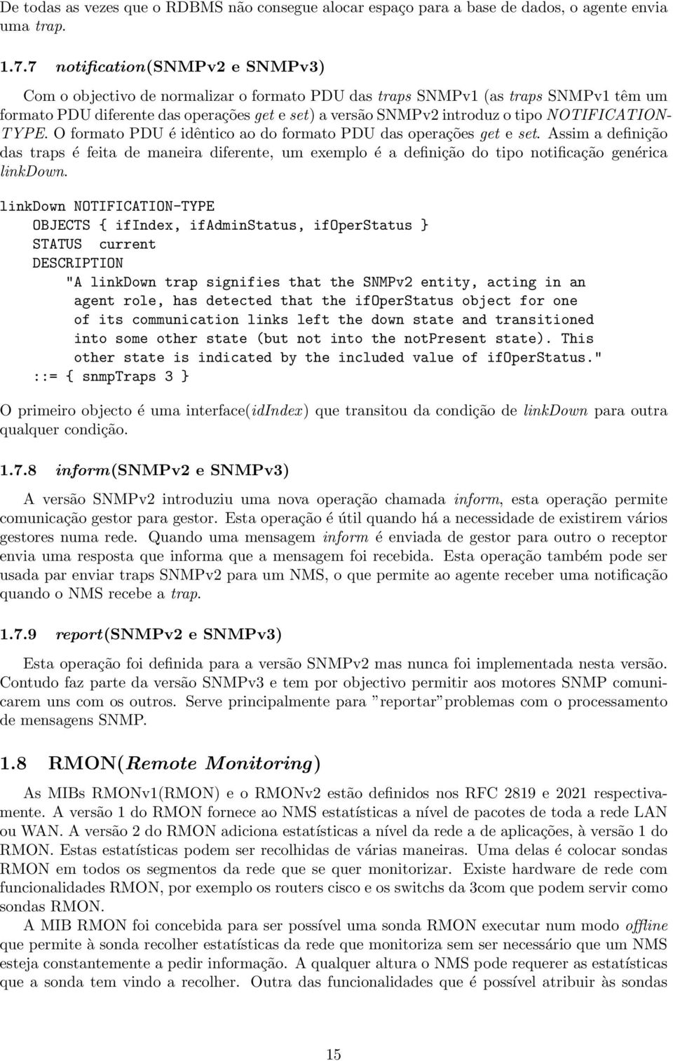 NOTIFICATION- TYPE. O formato PDU é idêntico ao do formato PDU das operações get e set.