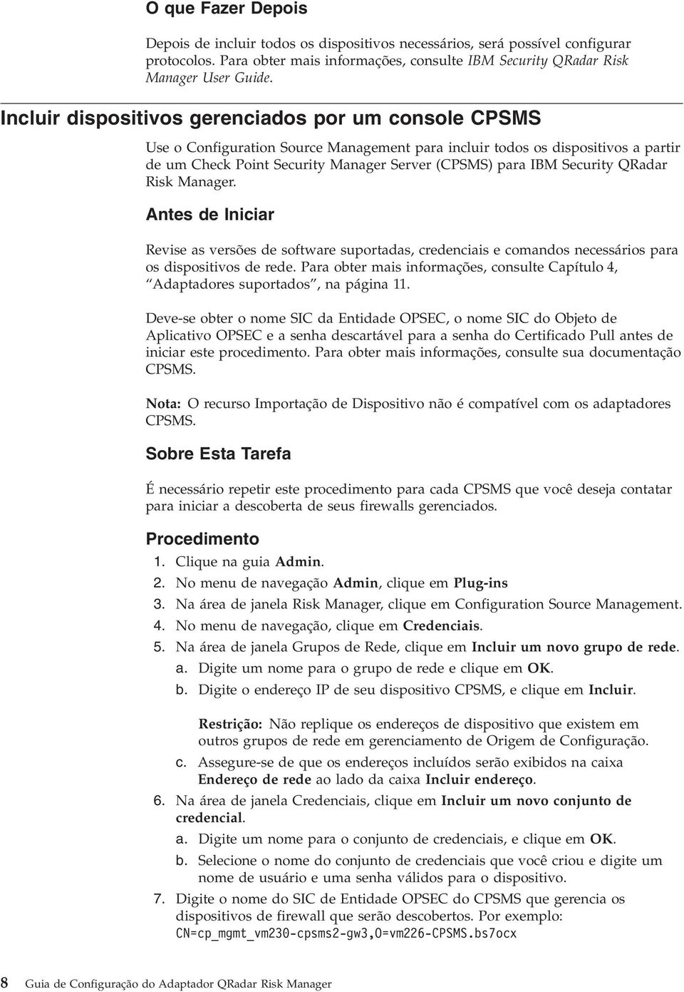 Security QRadar Risk Manager. Antes de Iniciar Revise as versões de software suportadas, credenciais e comandos necessários para os dispositivos de rede.