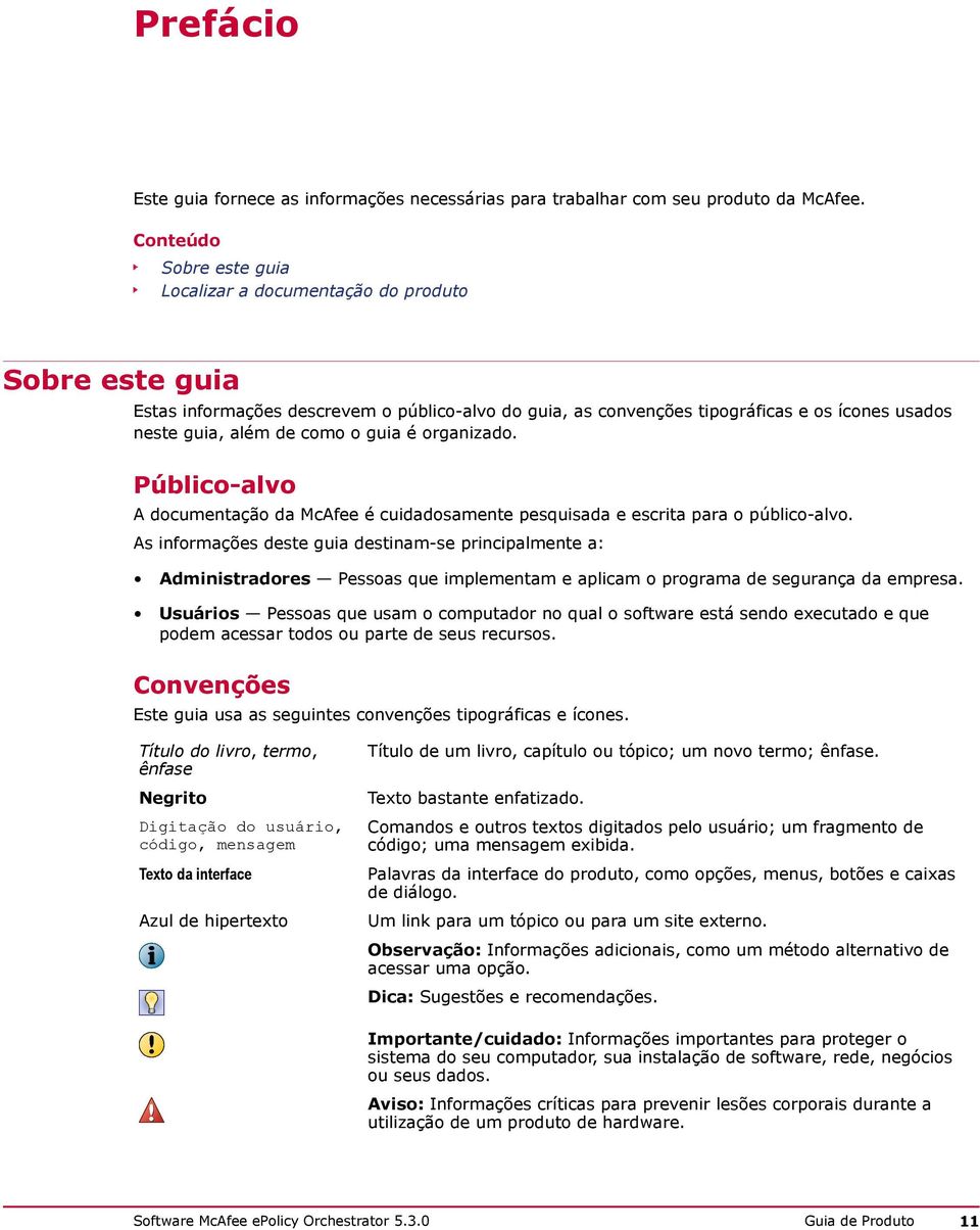 o guia é organizado. Público-alvo A documentação da McAfee é cuidadosamente pesquisada e escrita para o público-alvo.