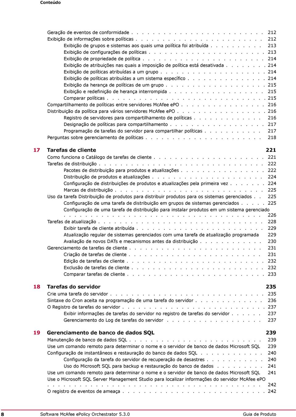 ....... 214 Exibição de políticas atribuídas a um grupo.................... 214 Exibição de políticas atribuídas a um sistema específico............... 214 Exibição da herança de políticas de um grupo.