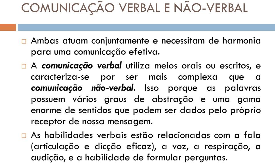 Isso porque as palavras possuem vários graus de abstração e uma gama enorme de sentidos que podem ser dados pelo próprio receptor de