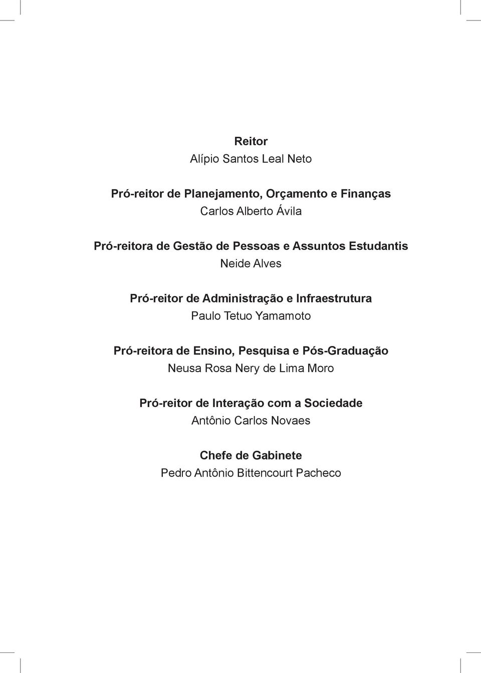 Infraestrutura Paulo Tetuo Yamamoto Pró-reitora de Ensino, Pesquisa e Pós-Graduação Neusa Rosa Nery de