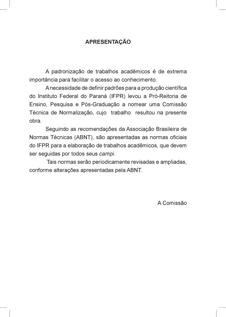 Comissão Técnica de Normalização, cujo trabalho resultou na presente obra.