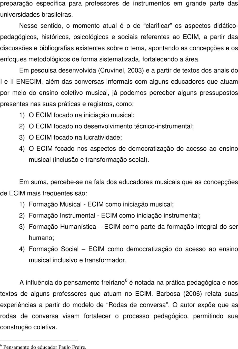 tema, apontando as concepções e os enfoques metodológicos de forma sistematizada, fortalecendo a área.